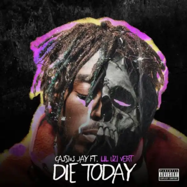 Cassius Jay - Die Today Ft. Lil Uzi Vert